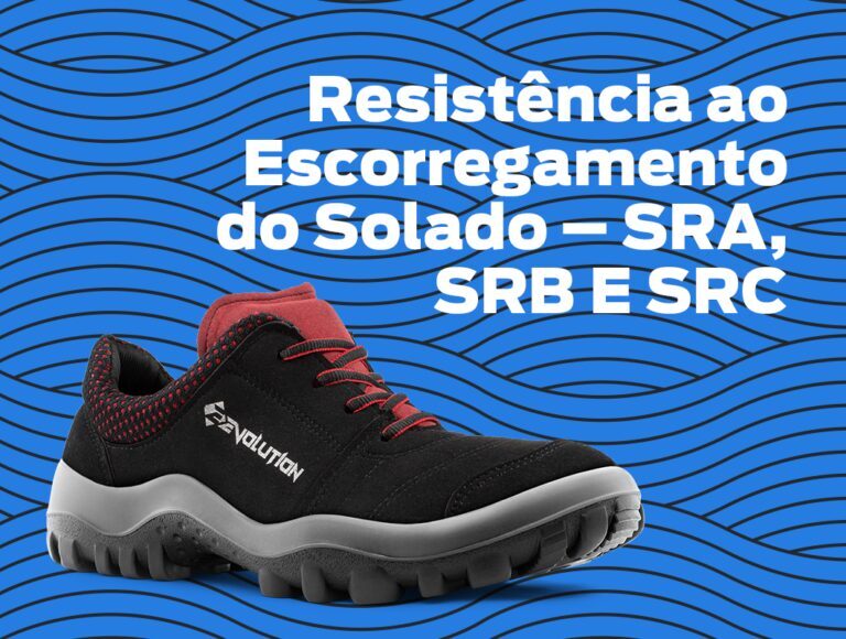 RESISTÊNCIA AO ESCORREGAMENTO DO SOLADO – SRA, SRB E SRC